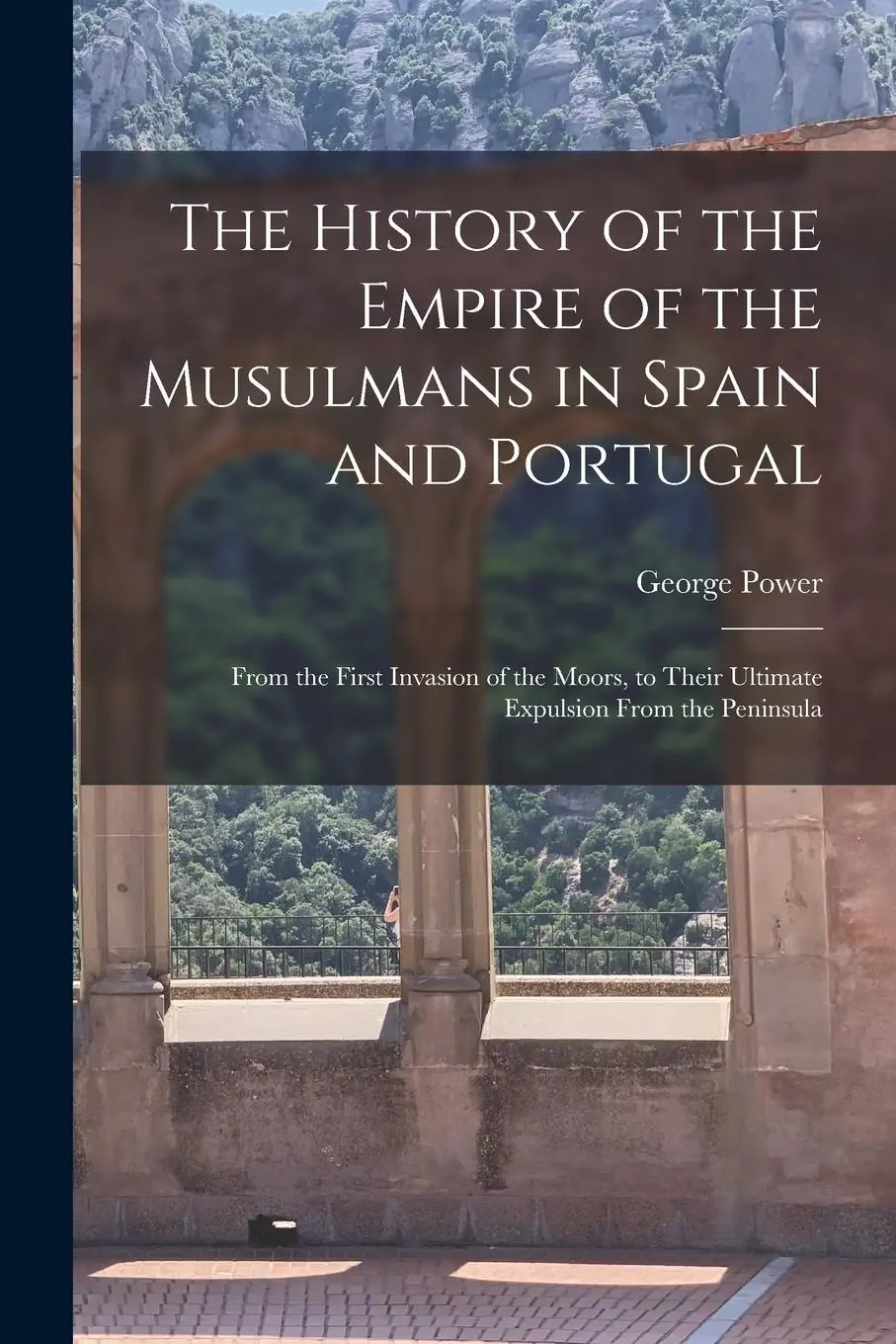 The History of the Empire of the Musulmans in Spain and Portugal