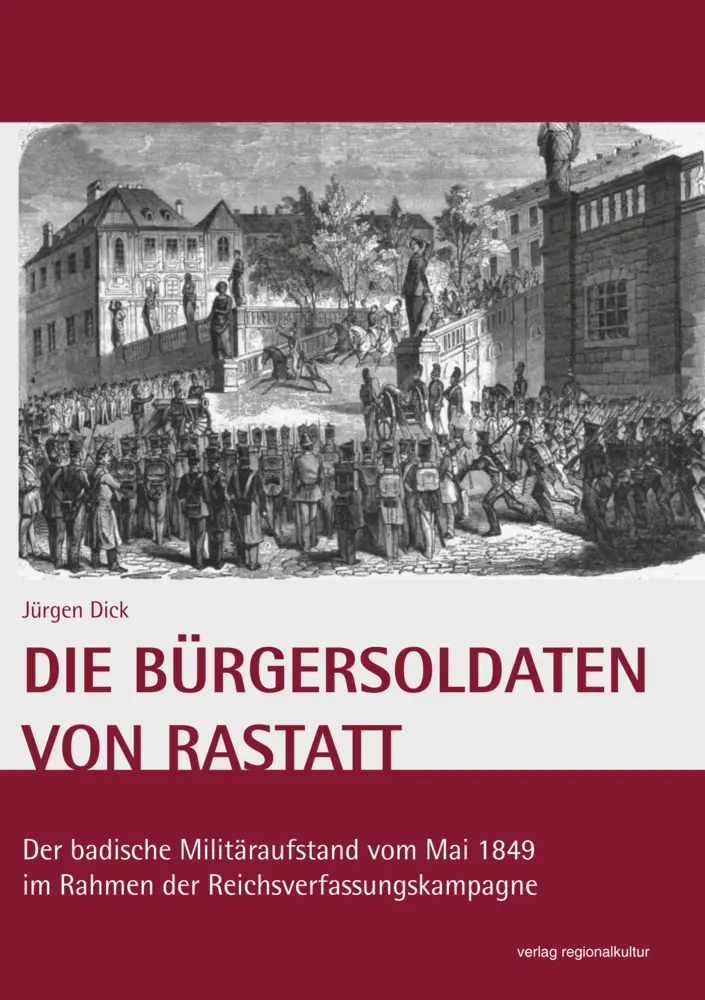 Cover: 9783955053420 | Die Bürgersoldaten von Rastatt | Jürgen Dick | Taschenbuch | 100 S.