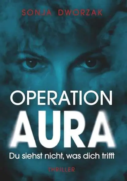 Cover: 9783991813620 | Operation AURA | Du siehst nicht, was dich trifft | Sonja Dworzak