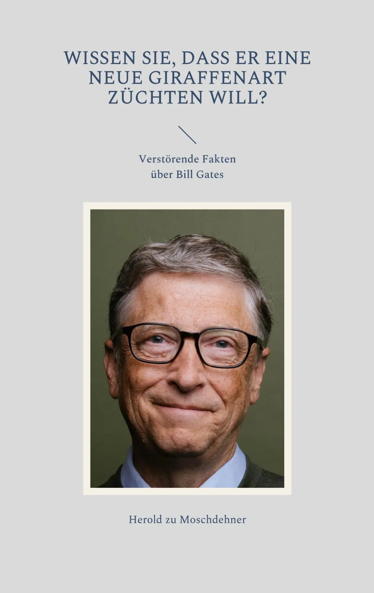 Wissen Sie, dass er eine neue Giraffenart züchten will?: Verstörende Fakten über Bill Gates