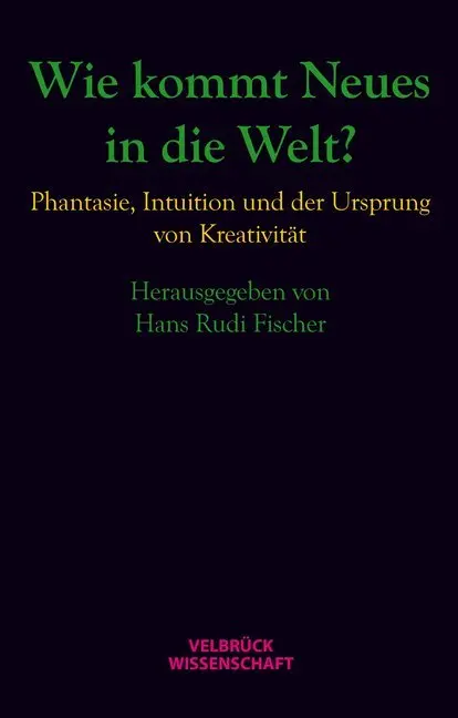 Cover: 9783942393720 | Wie kommt Neues in die Welt? | Hans Rudi Fischer | Buch | 224 S.