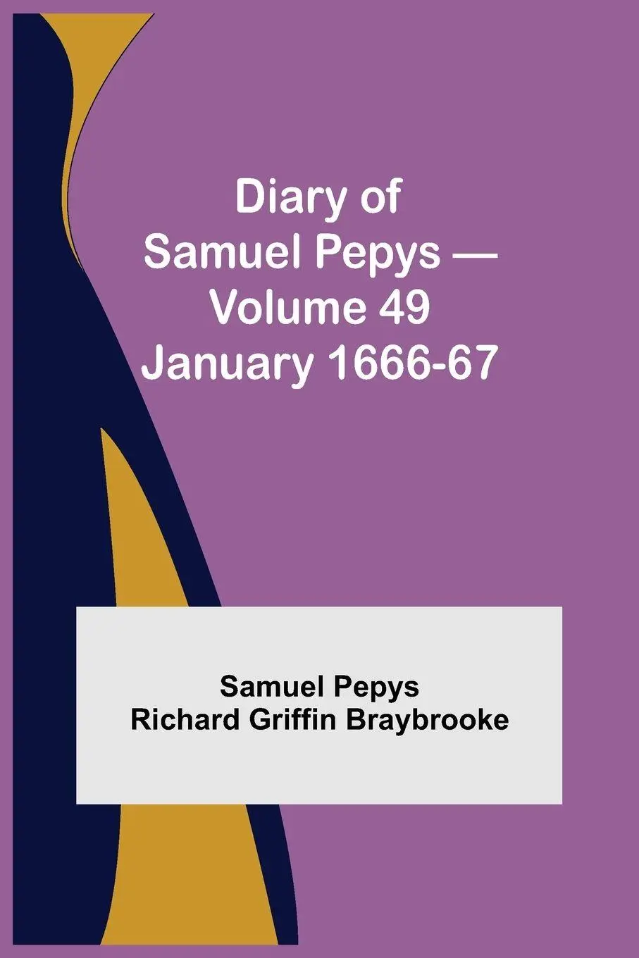 Cover: 9789354943720 | Diary Of Samuel Pepys - Volume 49 | January 1666-67 | Braybrooke