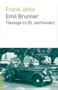 Cover: 9783290173920 | Emil Brunner | Theologe im 20. Jahrhundert | Frank Jehle | Buch | 2006