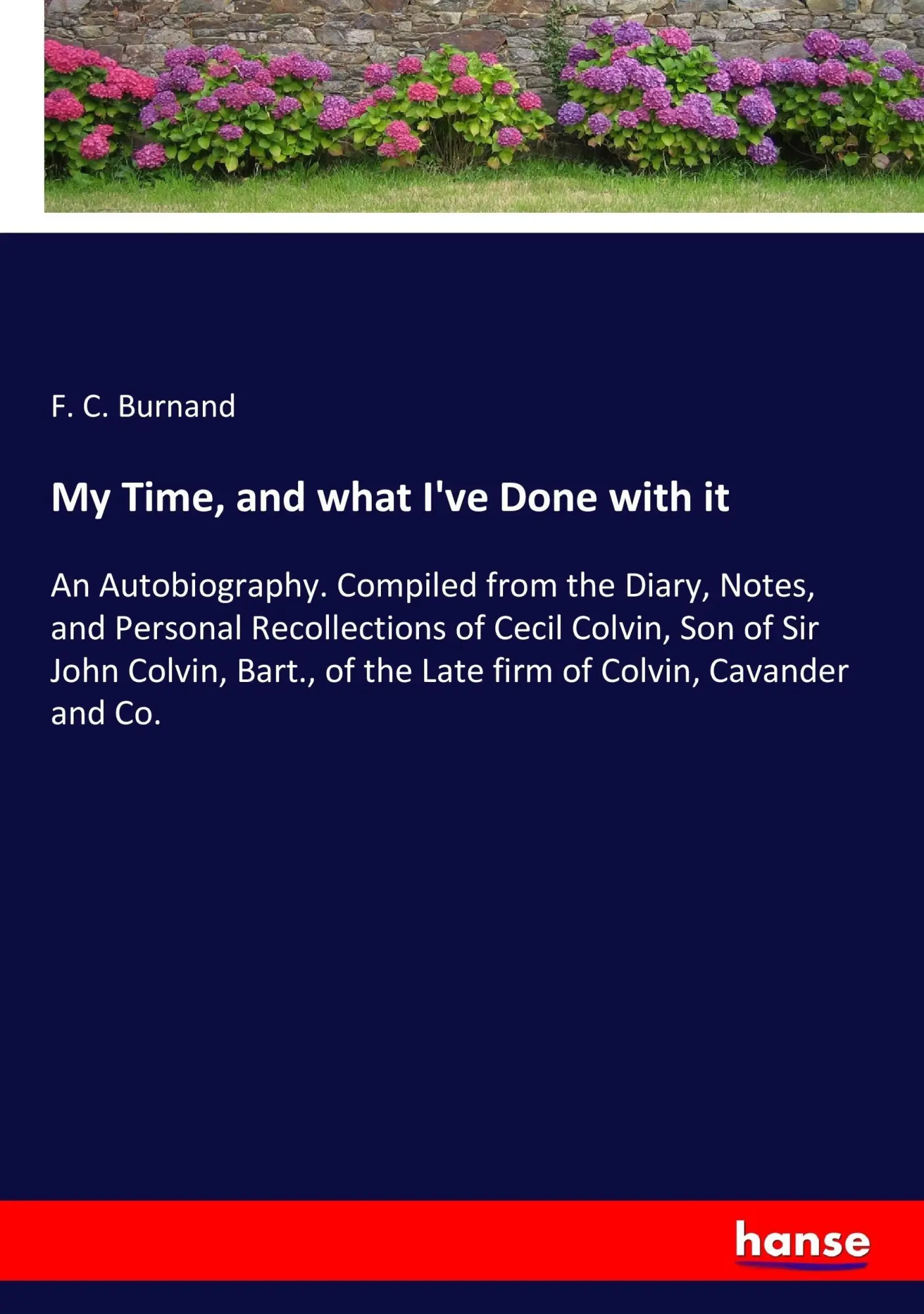 Cover: 9783337124120 | My Time, and what I've Done with it | F. C. Burnand | Taschenbuch