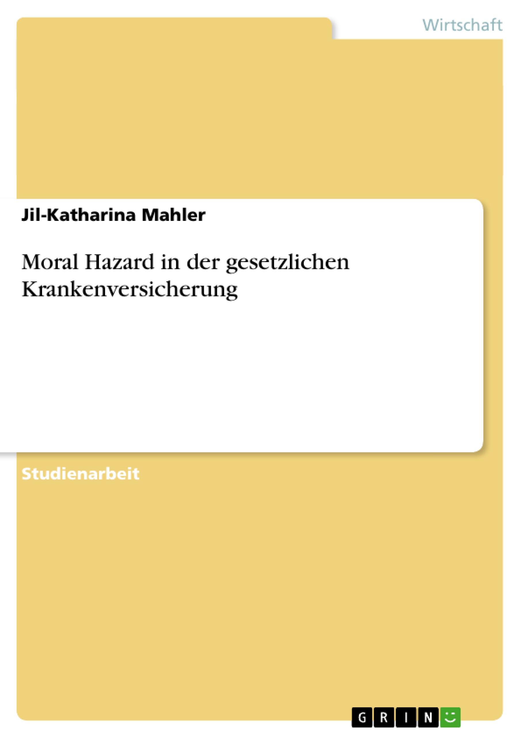 Moral Hazard in der gesetzlichen Krankenversicherung | Jil-Katharina Mahler | Taschenbuch | Paperback | Deutsch | 2008 | GRIN Verlag | EAN 9783640204120 - Mahler, Jil-Katharina