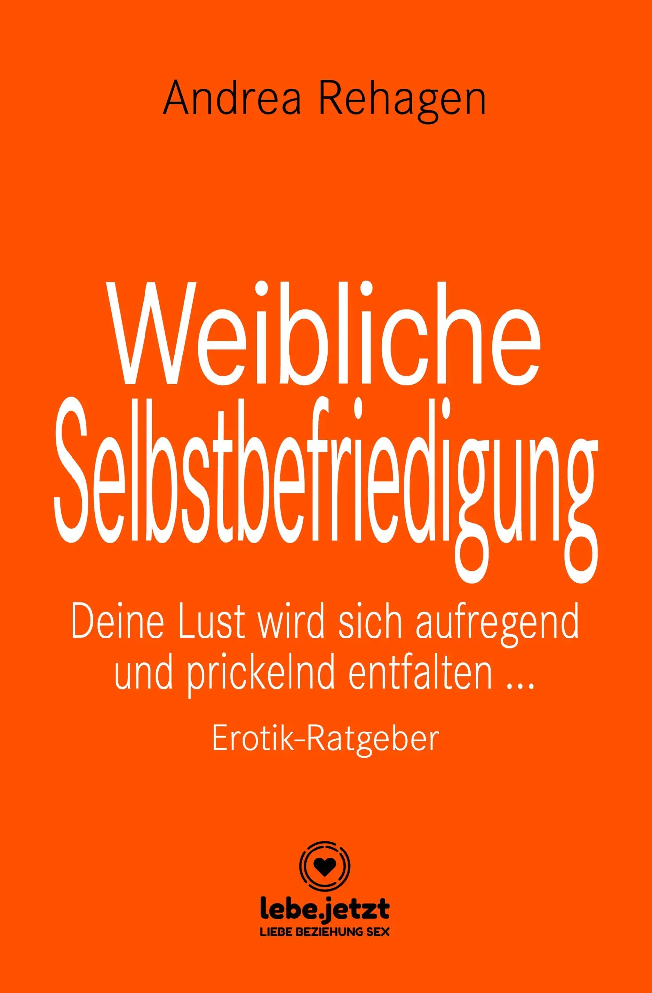 Cover: 9783759034120 | Weibliche Selbstbefriedigung Erotischer Ratgeber | Andrea Rehagen
