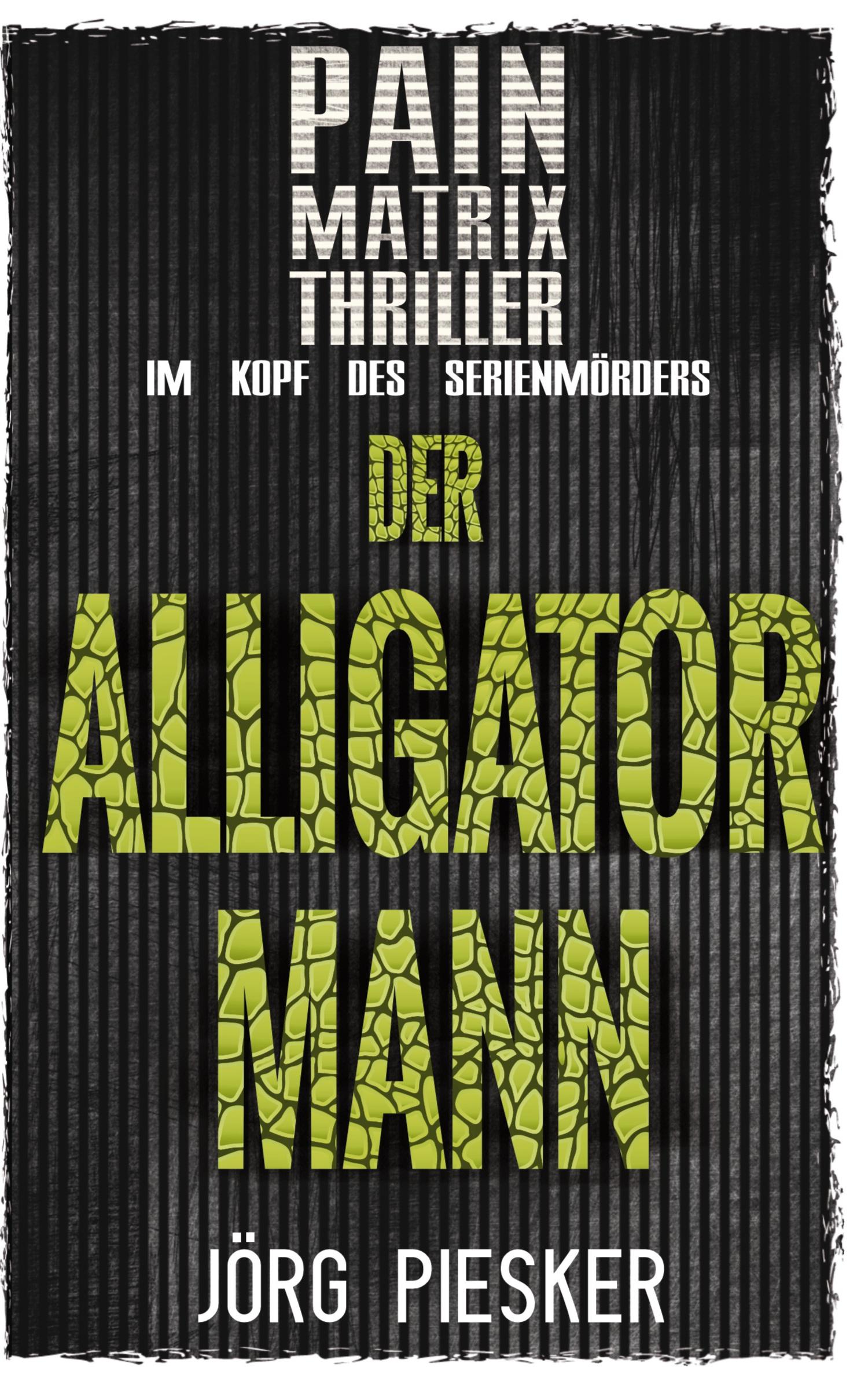 Cover: 9783964034120 | Der Alligatormann | Pain Matrix Thriller - im Kopf des Serienmörders