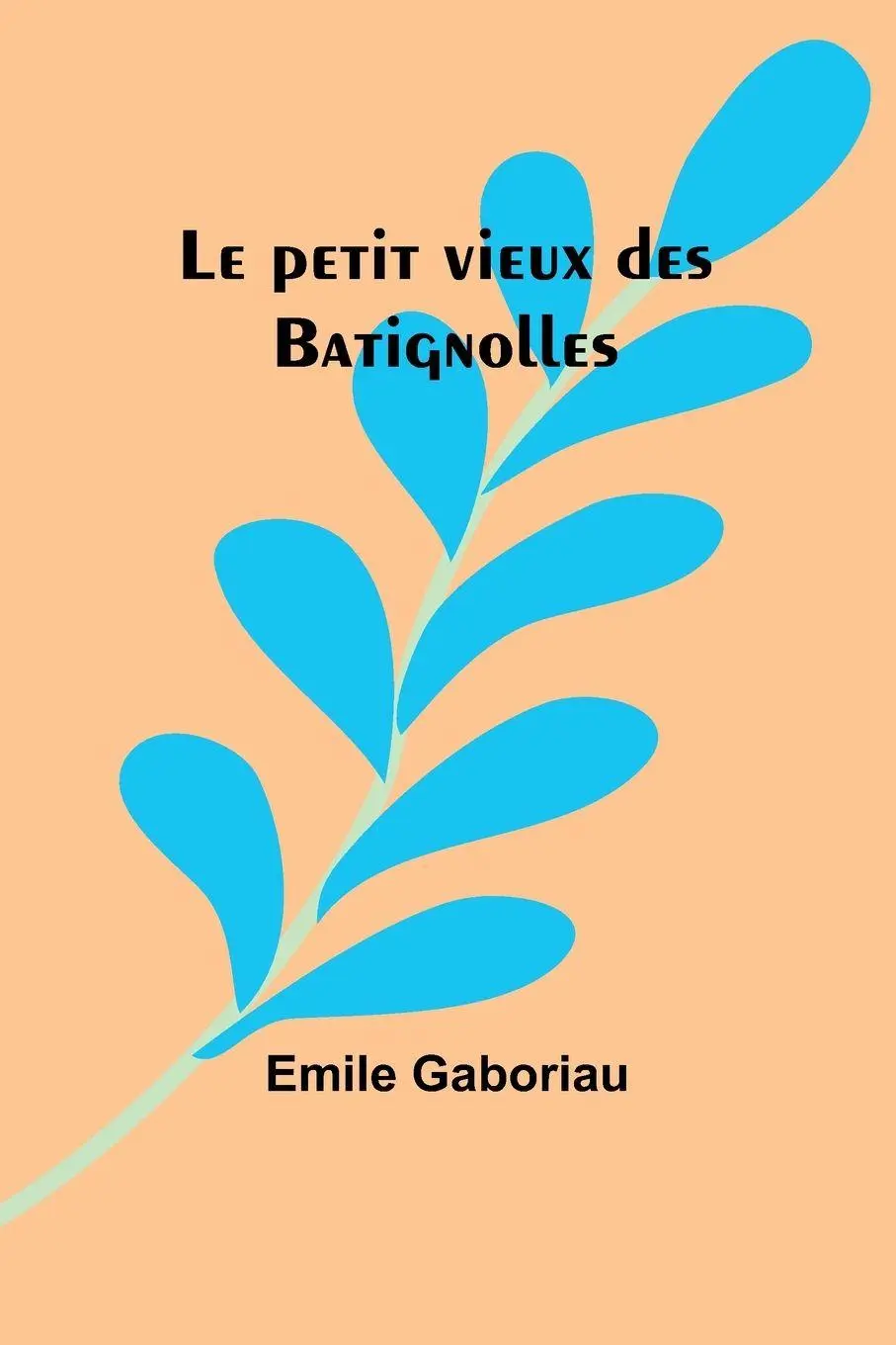 Cover: 9789357944120 | Le petit vieux des Batignolles | Emile Gaboriau | Taschenbuch | 2023