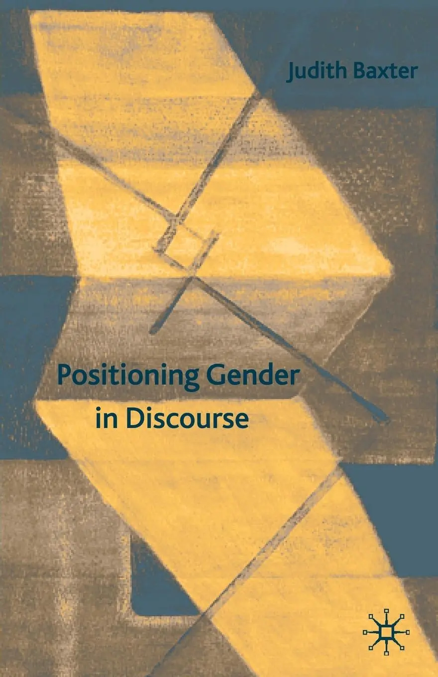Cover: 9780230554320 | Positioning Gender in Discourse | A Feminist Methodology | J. Baxter