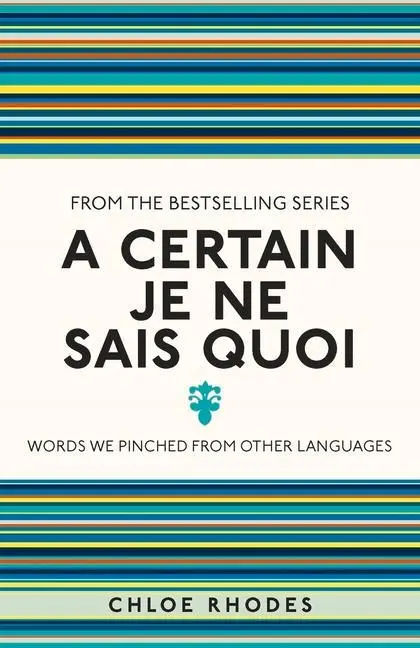 Cover: 9781782434320 | A Certain Je Ne Sais Quoi: Words We Pinched from Other Languages