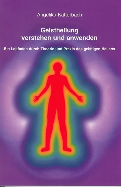Cover: 9783936904420 | Geistheilung verstehen und anwenden | Angelika Katterbach | Buch
