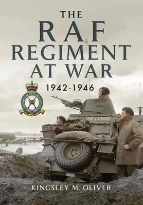 Cover: 9781399074520 | The RAF Regiment at War 1942-1946 | Kingsley M Oliver | Taschenbuch