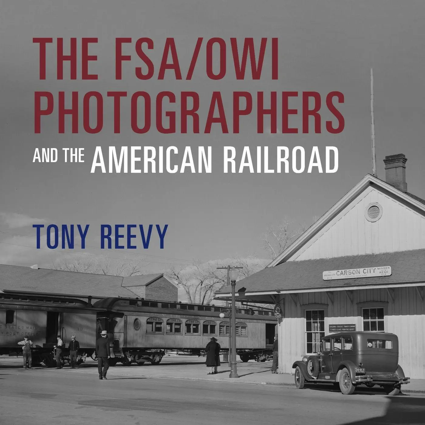 Cover: 9780253074720 | The Fsa/Owi Photographers and the American Railroad | Tony Reevy