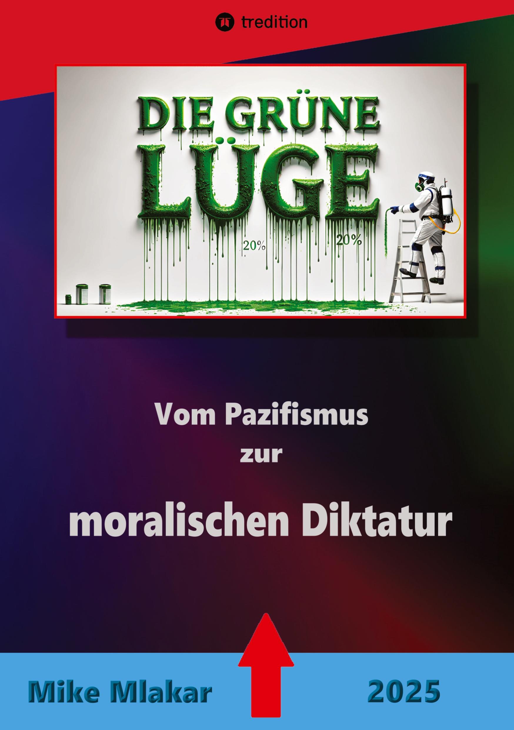 Cover: 9783384524720 | Die grüne Lüge | Vom Pazifismus zur moralischen Diktatur | Mike Mlakar