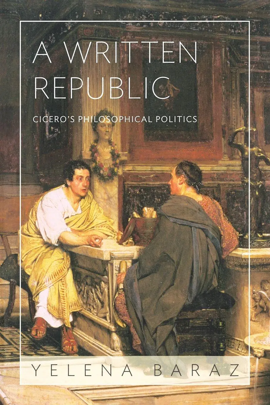 Cover: 9780691264820 | A Written Republic | Cicero's Philosophical Politics | Yelena Baraz