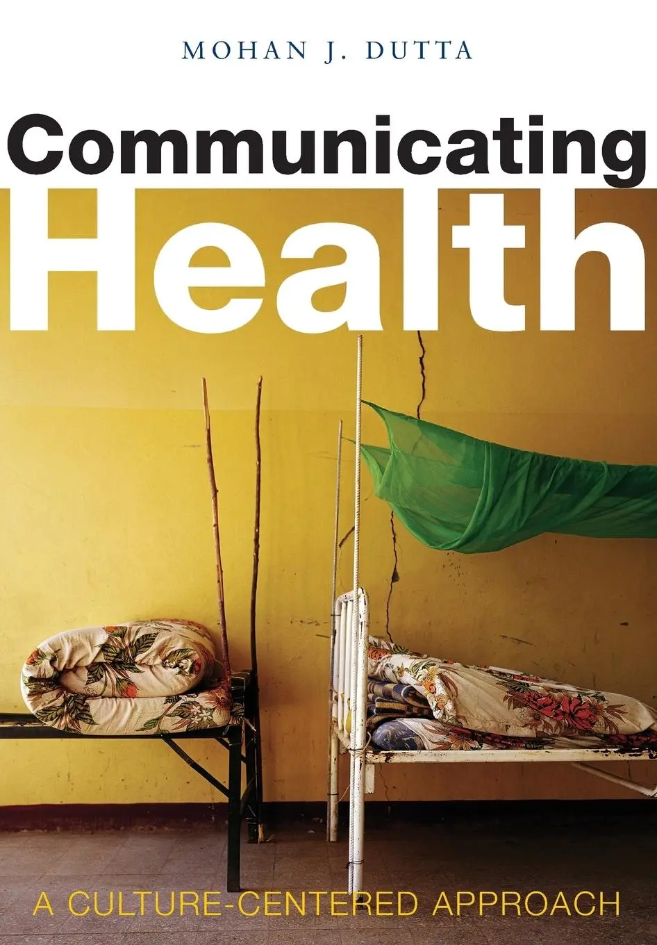 Cover: 9780745634920 | Communicating Health | A Culture-Centered Approach | Mohan Dutta
