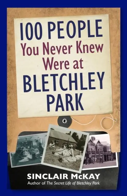 Cover: 9781838405120 | 100 People You Never Knew Were at Bletchley Park | Sinclair McKay
