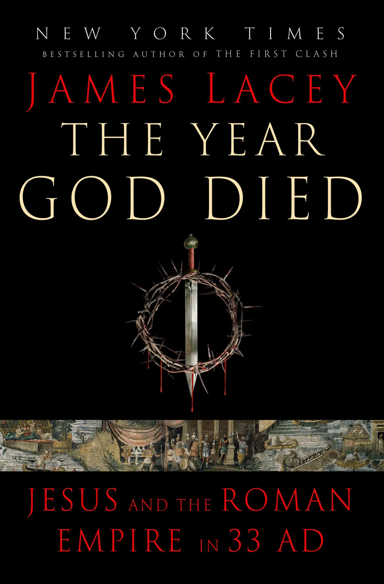 Cover: 9780593355220 | The Year God Died | Jesus and the Roman Empire in 33 AD | James Lacey