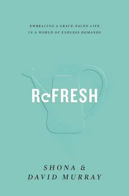 Cover: 9781433555220 | Refresh | Embracing a Grace-Paced Life in a World of Endless Demands