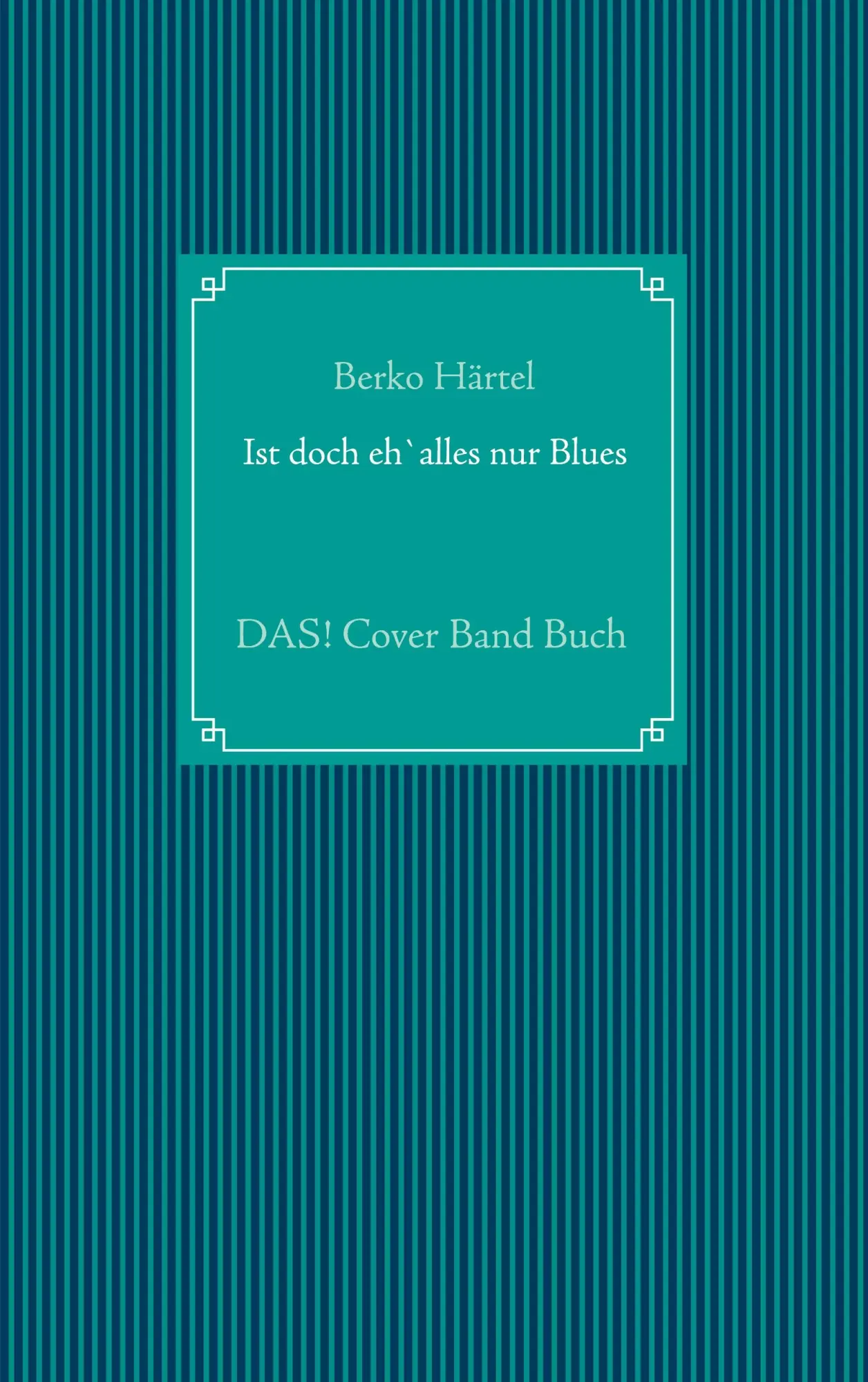 Cover: 9783735785220 | Ist doch eh' alles nur Blues | DAS! Cover Band Buch | Berko Härtel