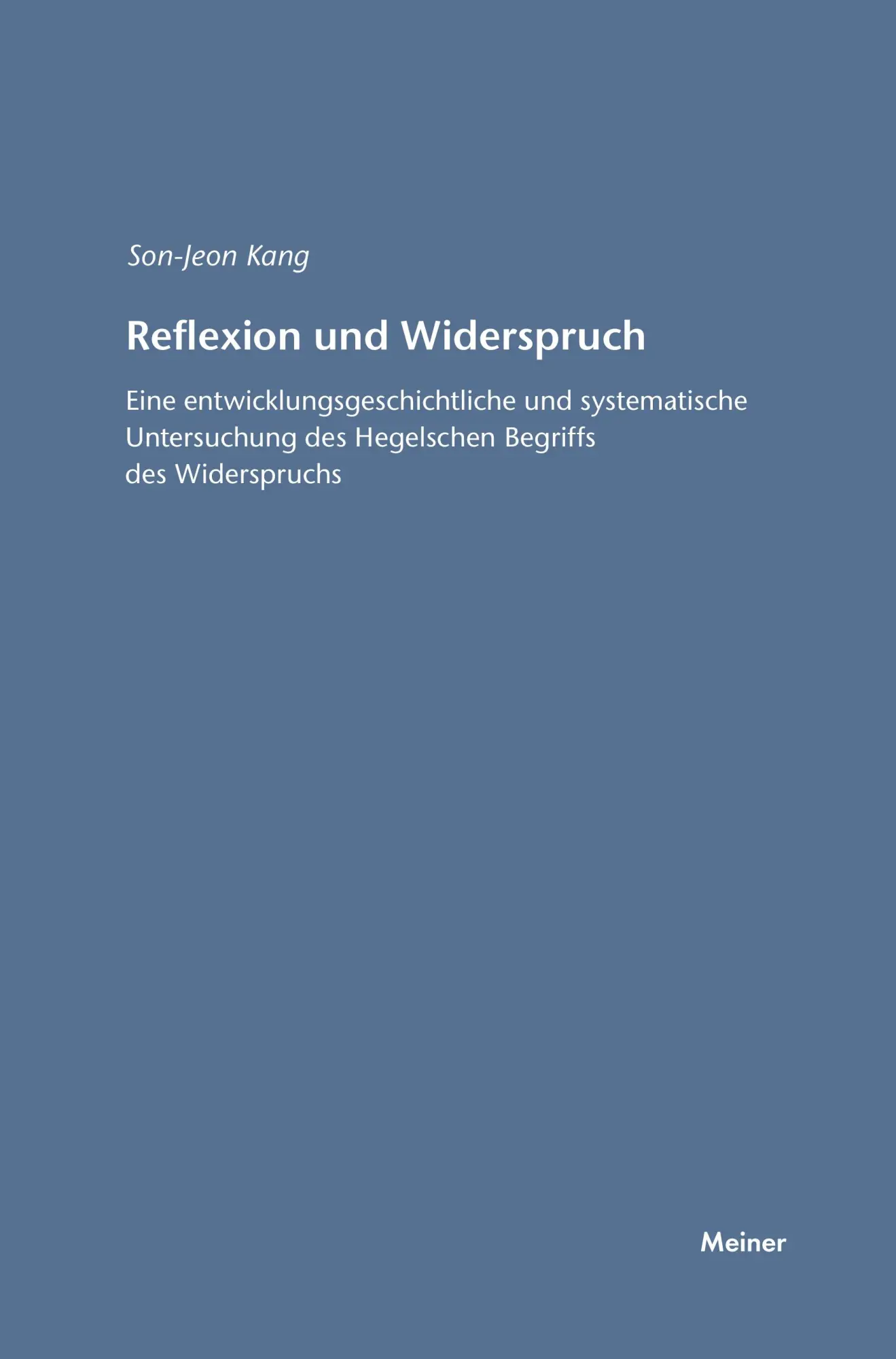 Reflexion und Widerspruch: Entwicklungsgeschichtliche und systematische Untersuchung des Hegelschen Begriffs des Widerspruchs (Hegel-Studien, Beihefte)