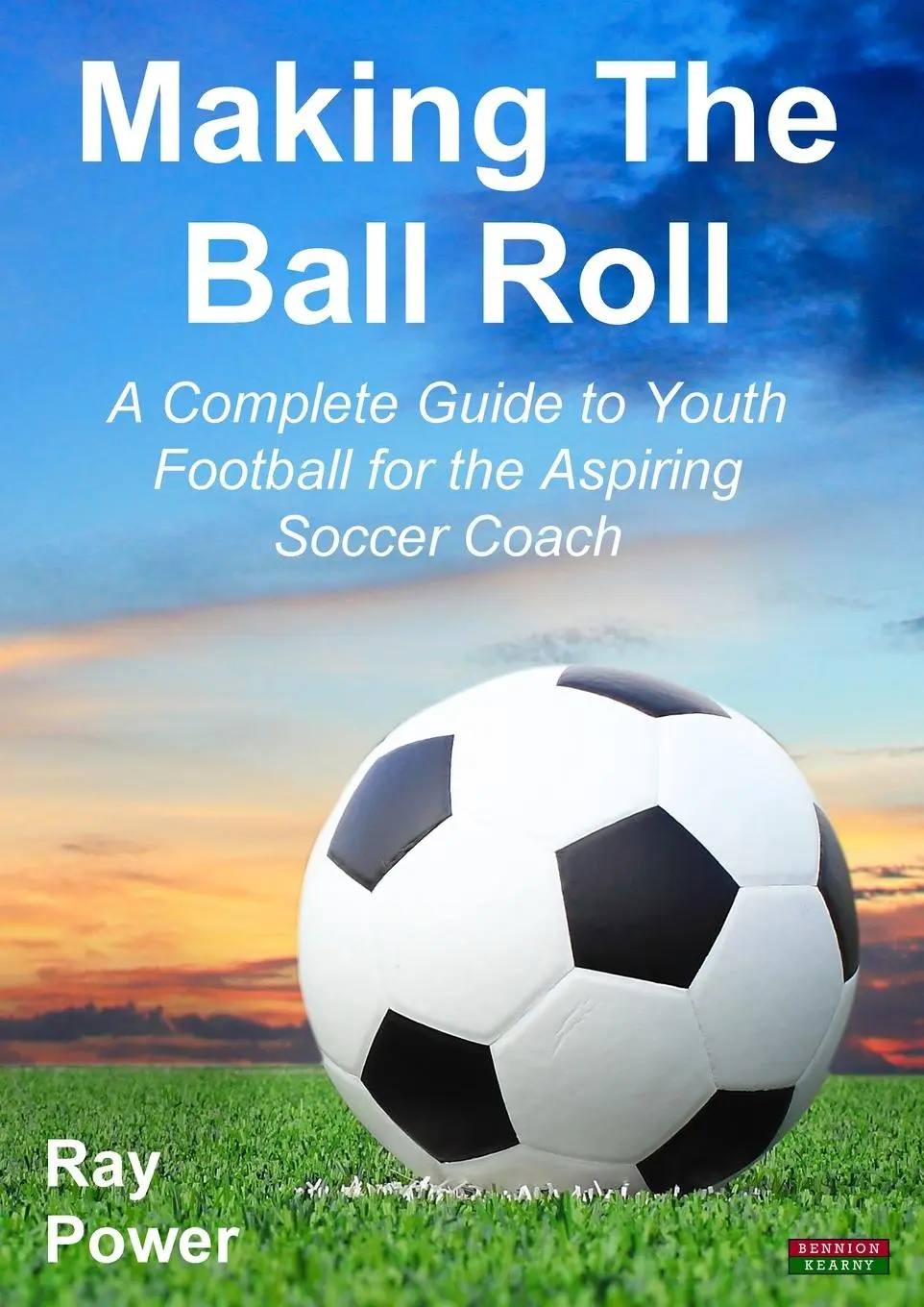 Cover: 9781909125520 | Making the Ball Roll | Ray Power | Taschenbuch | Englisch | 2014