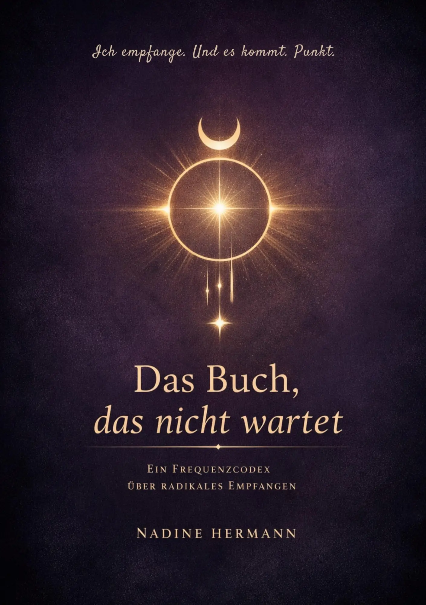Cover: 9783819215520 | Ich empfange. Und es kommt. Punkt. | Das Buch, das nicht wartet.