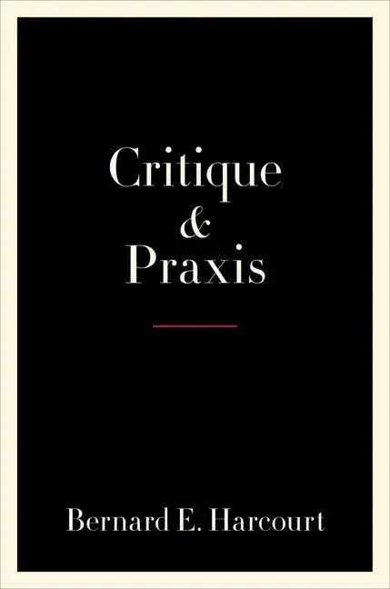 Cover: 9780231195720 | Critique and Praxis | Bernard E. Harcourt | Buch | Gebunden | Englisch
