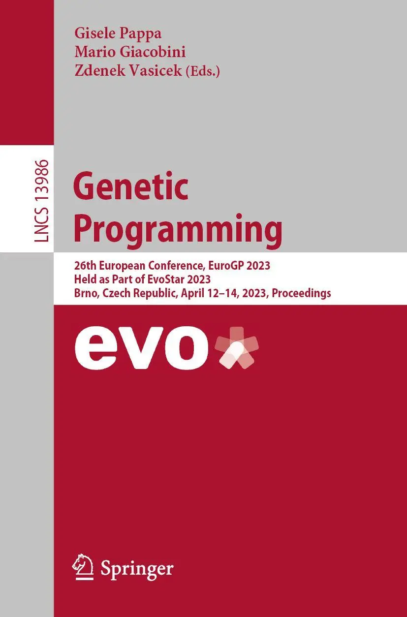 Genetic Programming: 26th European Conference, EuroGP 2023, Held as Part of EvoStar 2023, Brno, Czech Republic, April 12–14, 2023, Proceedings (Lecture Notes in Computer Science, 13986, Band 13986)