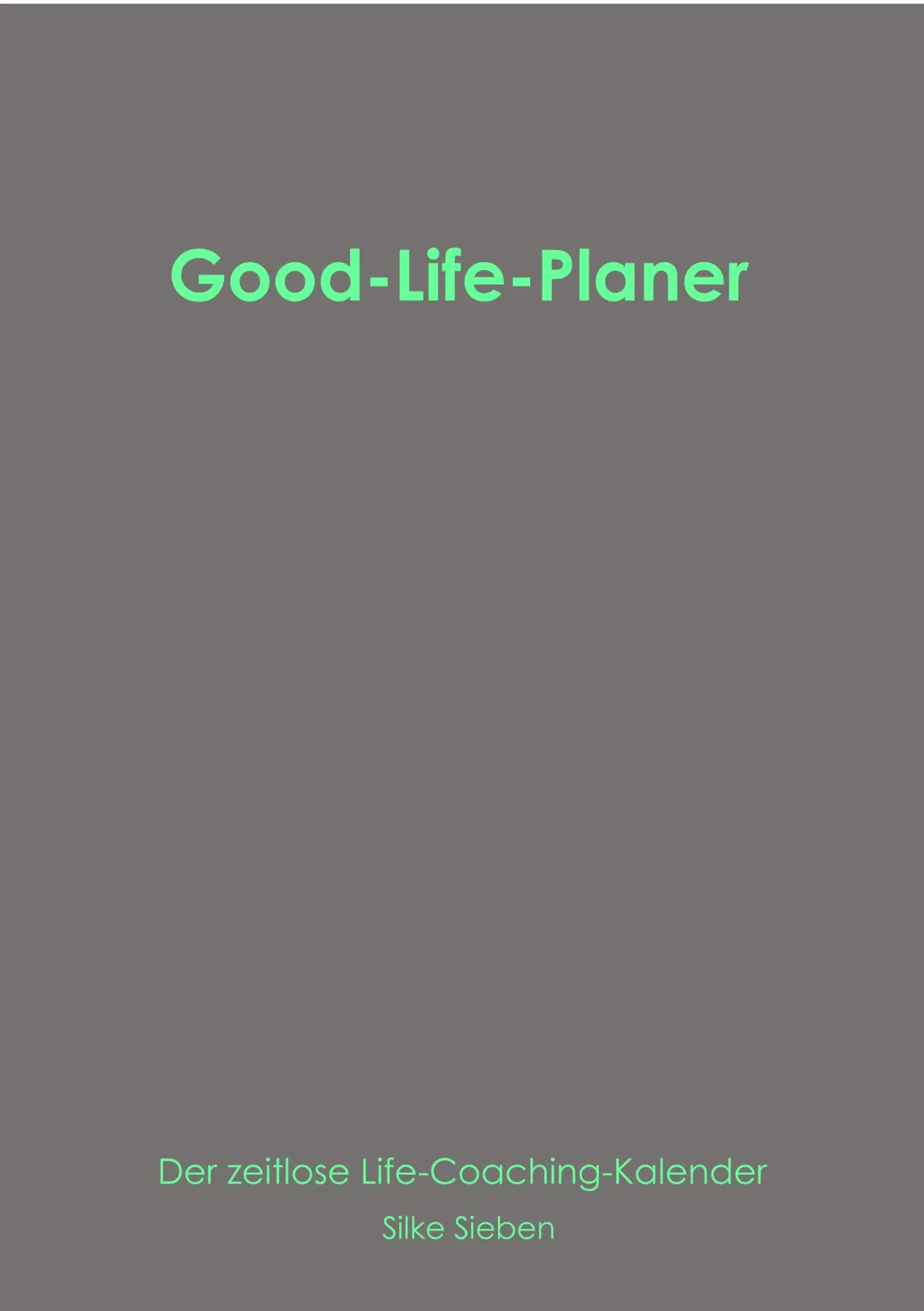 Cover: 9783744885720 | Good-Life-Planer | Der zeitlose Life-Coaching Kalender | Silke Sieben