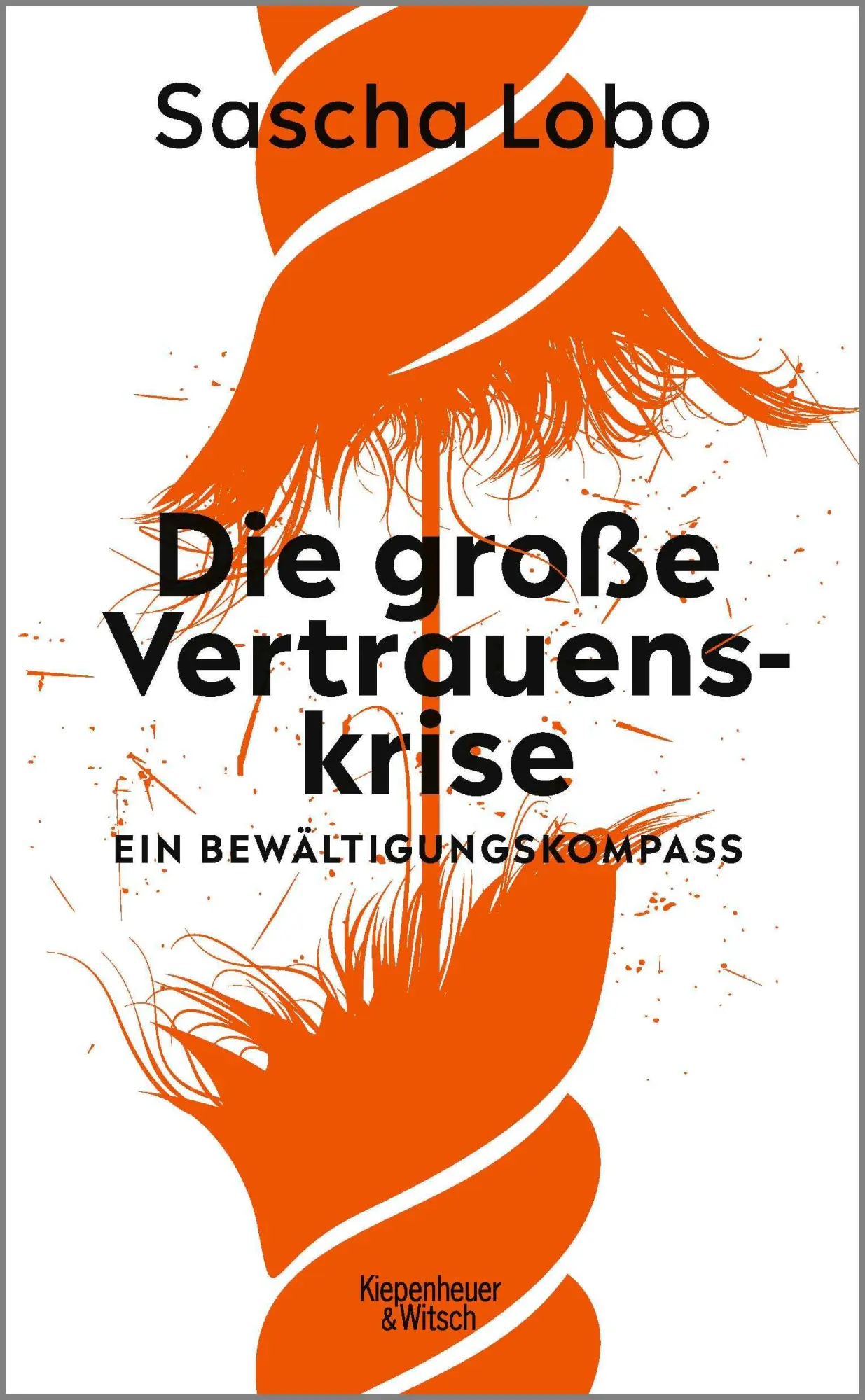 Cover: 9783462005820 | Die große Vertrauenskrise | Ein Bewältigungskompass | Sascha Lobo