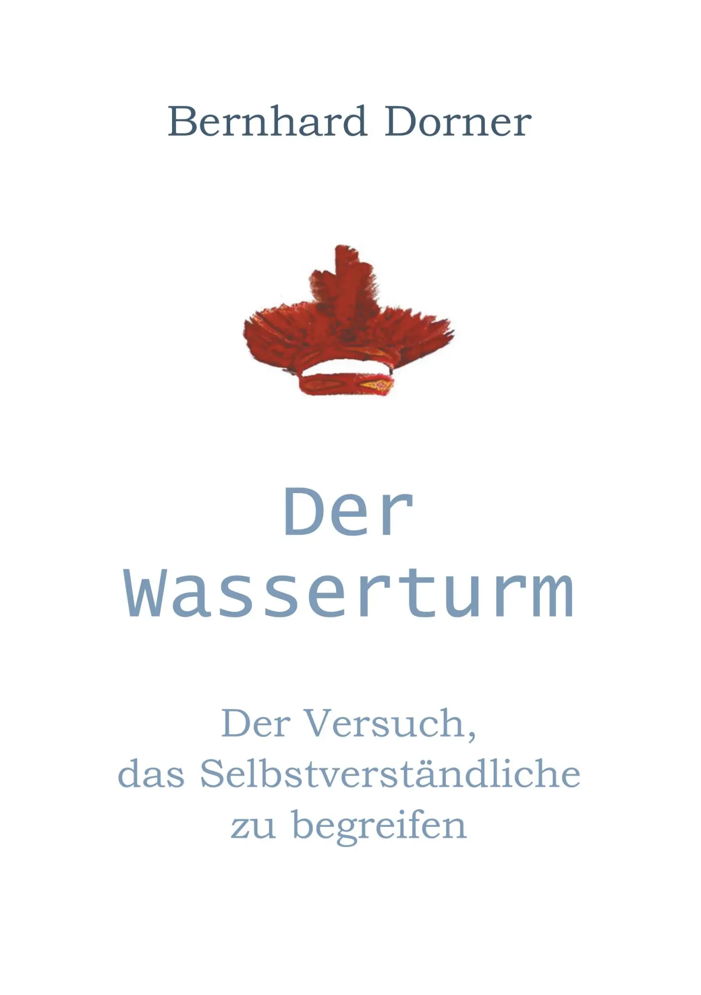 Cover: 9783750405820 | Der Wasserturm | Der Versuch, das Selbstverständliche zu begreifen