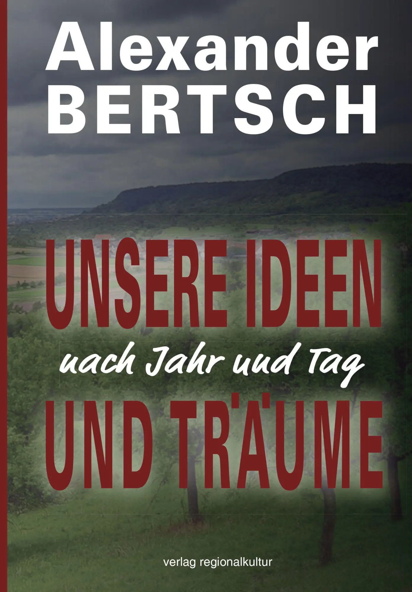 Cover: 9783955055820 | Unsere Ideen und Träume - nach Jahr und Tag | Alexander Bertsch | Buch
