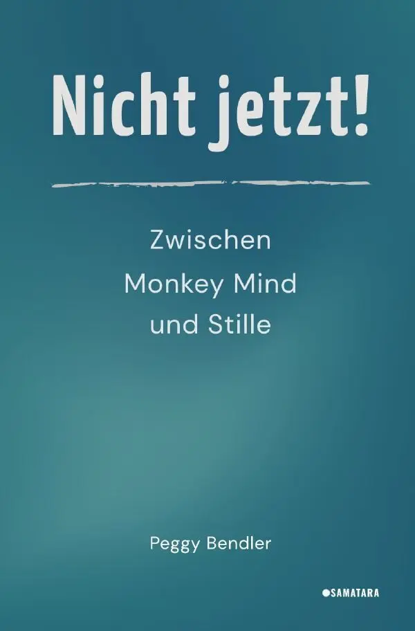 Cover: 9783565435920 | Nicht jetzt! | Zwischen Monkey Mind und Stille.DE | Peggy Bendler