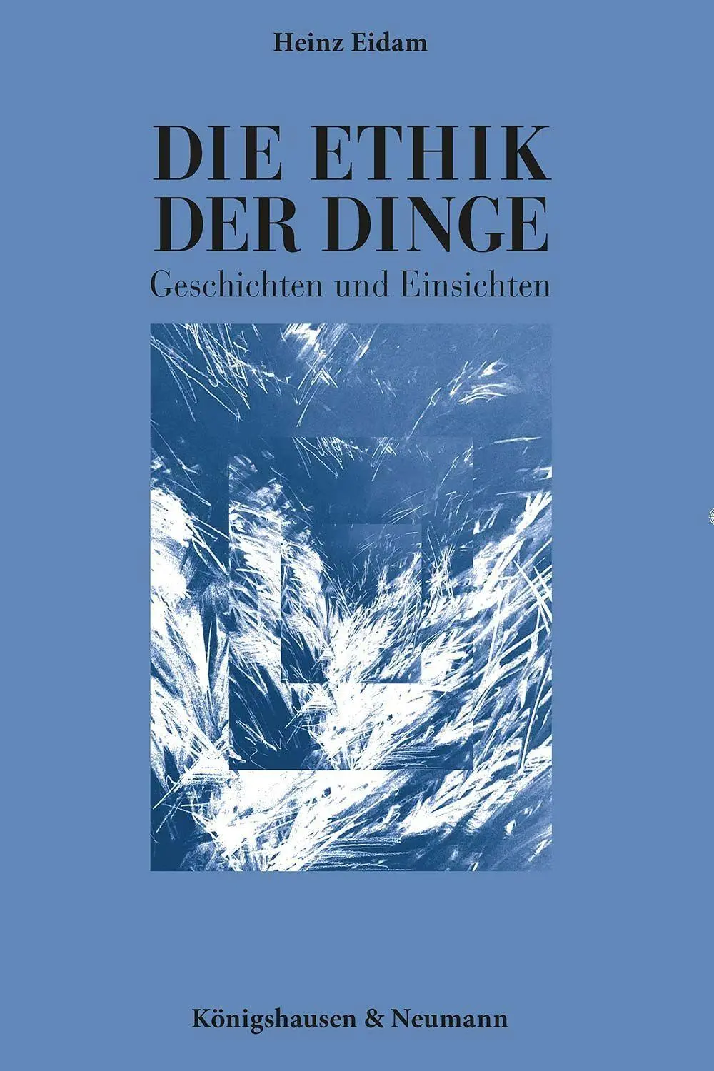 Cover: 9783826096020 | Die Ethik der Dinge | Geschichten und Einsichten | Heinz Eidam | Buch