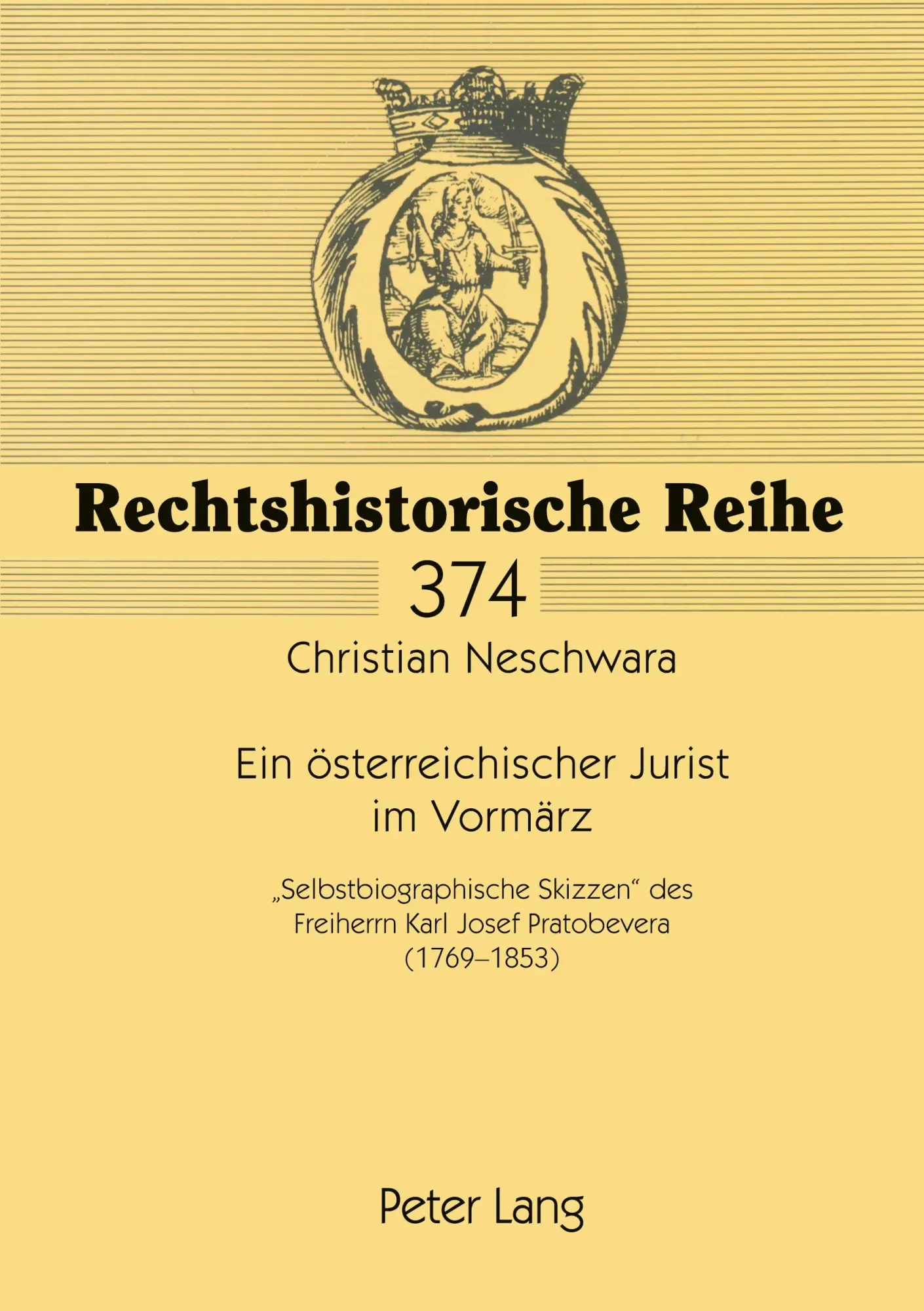Ein österreichischer Jurist im Vormärz: «Selbstbiographische Skizzen» des Freiherrn Karl Josef Pratobevera (1769-1853) (Rechtshistorische Reihe)