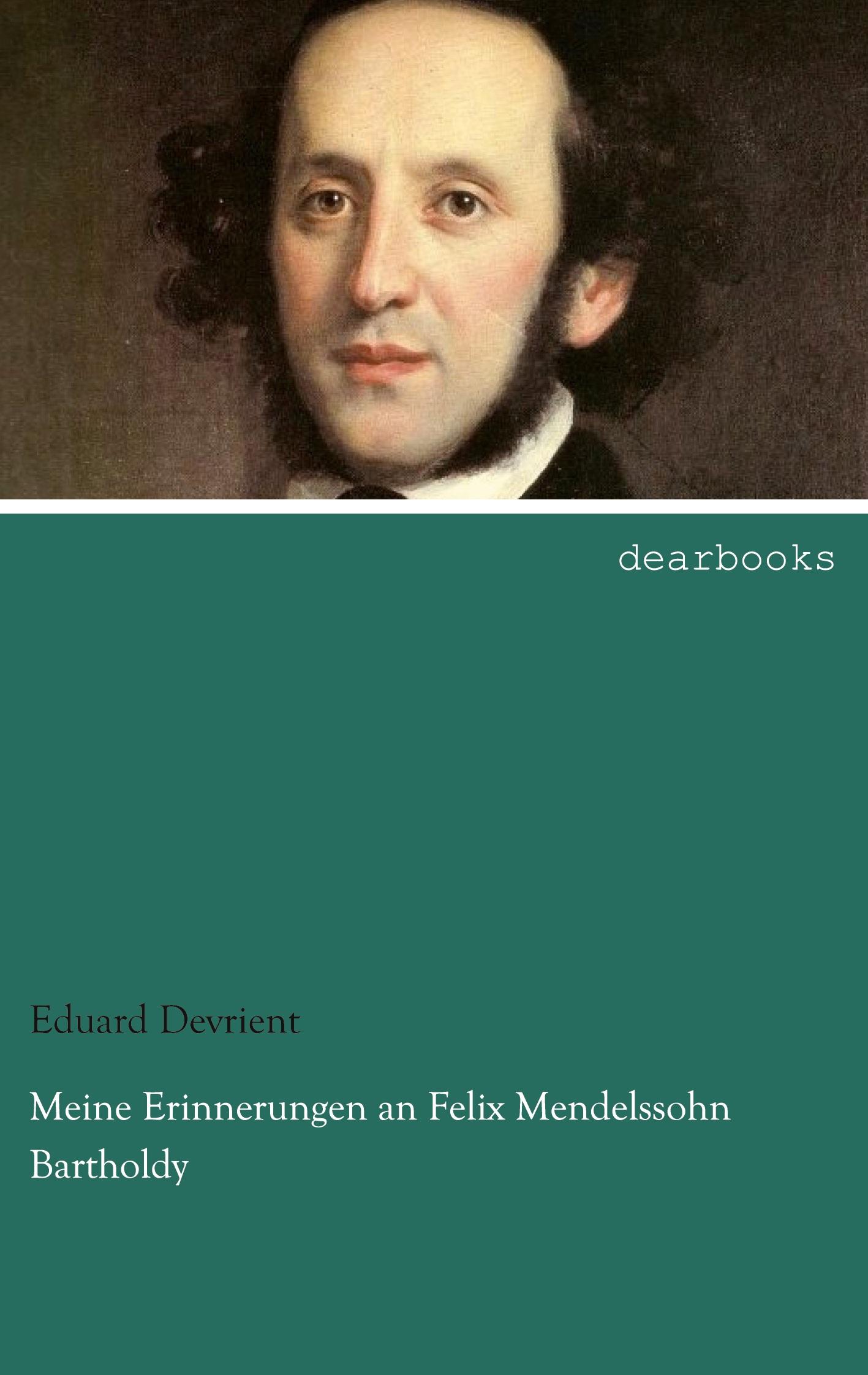 Meine Erinnerungen an Felix Mendelssohn Bartholdy | Eduard Devrient | Taschenbuch | Paperback | 296 S. | Deutsch | 2013 | dearbooks | EAN 9783954556120 - Devrient, Eduard