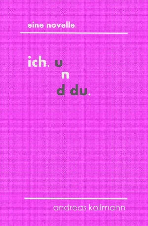 Cover: 9783754946220 | ich. und du. | Eine Novelle | Andreas Kollmann | Taschenbuch | 180 S.