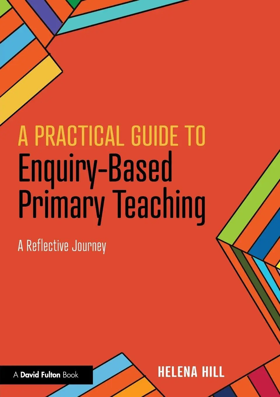 Cover: 9781138596320 | A Practical Guide to Enquiry-Based Primary Teaching | Helena Hill