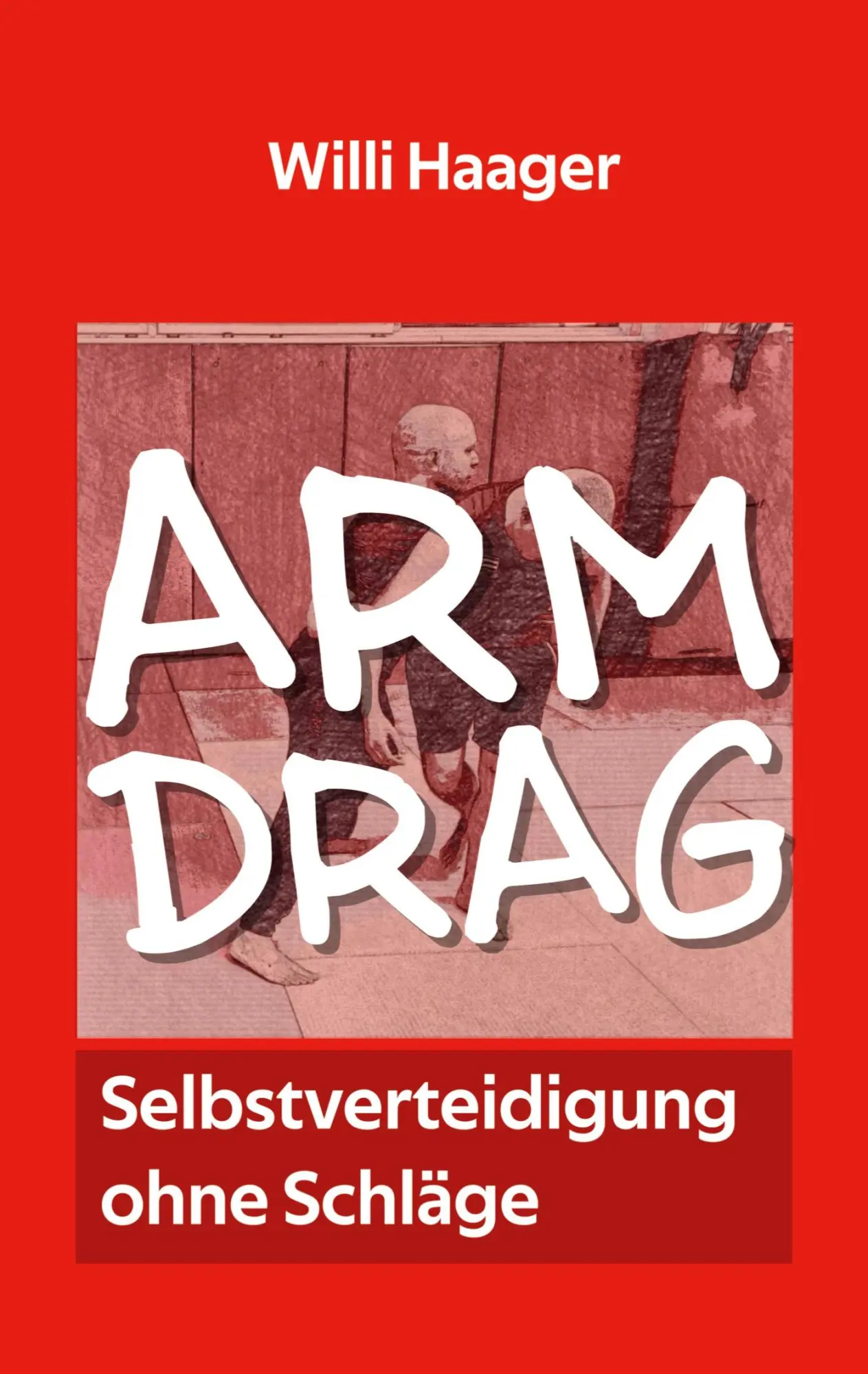 Cover: 9783696386320 | Arm Drag | Selbstverteidigung ohne Schläge | Willi Haager | Buch