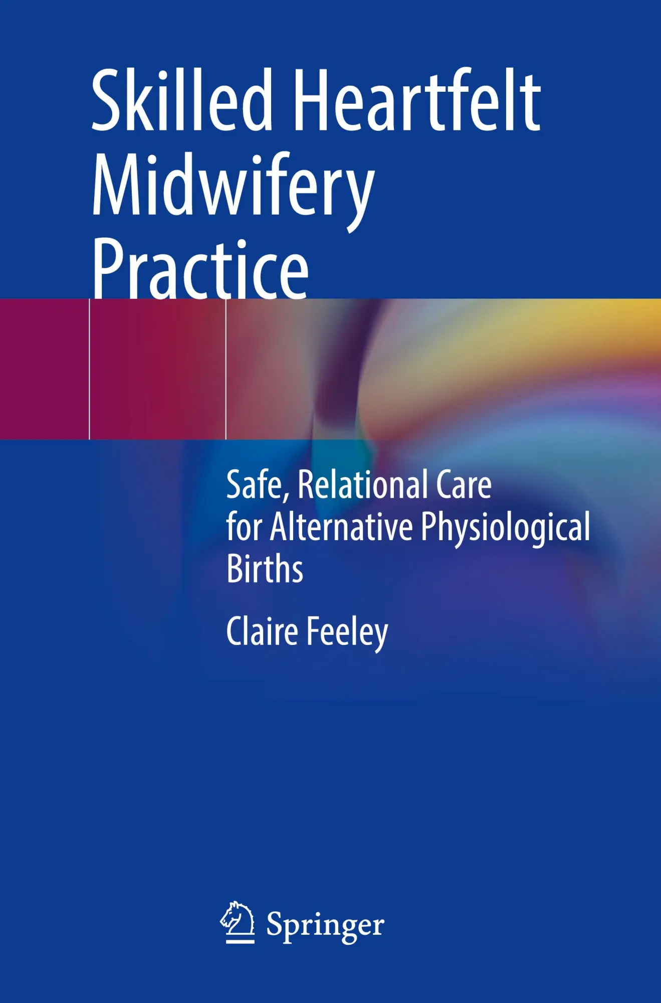 Cover: 9783031436420 | Skilled Heartfelt Midwifery Practice | Claire Feeley | Taschenbuch