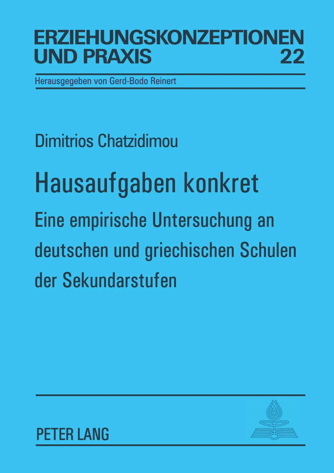 Hausaufgaben konkret: Eine empirische Untersuchung an deutschen und griechischen Schulen der Sekundarstufen (Erziehungskonzeptionen und Praxis)