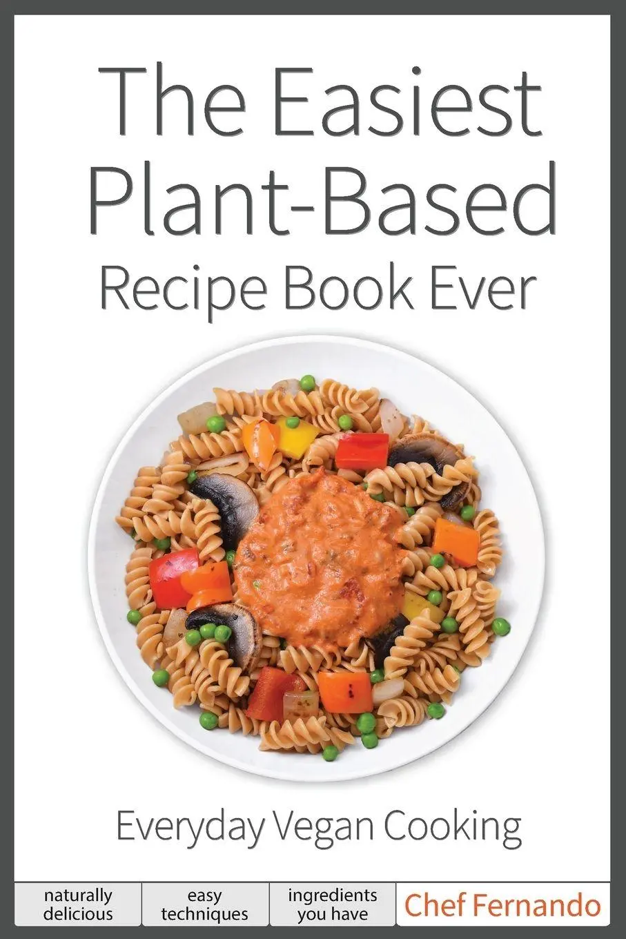 Cover: 9780692146620 | The Easiest Plant-Based Recipe Book Ever. For Everyday Vegan Cooking.