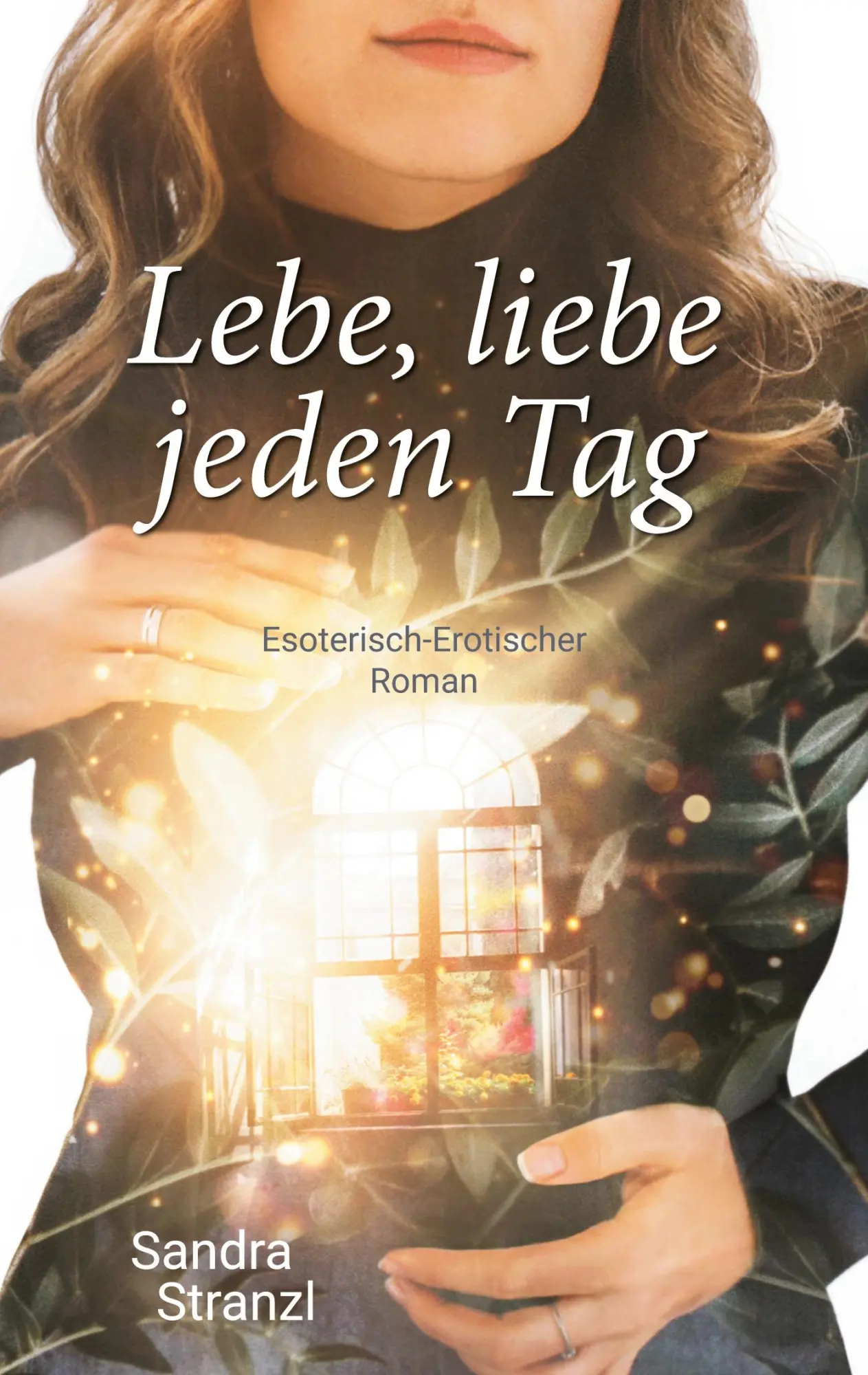 Cover: 9783754386620 | Lebe, liebe jeden Tag | Esoterisch-Erotischer Roman | Sandra Stranzl