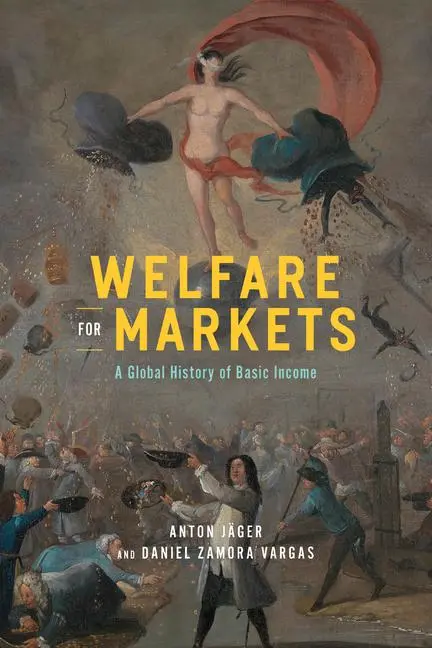 Cover: 9780226836720 | Welfare for Markets | A Global History of Basic Income | Anton Jäger