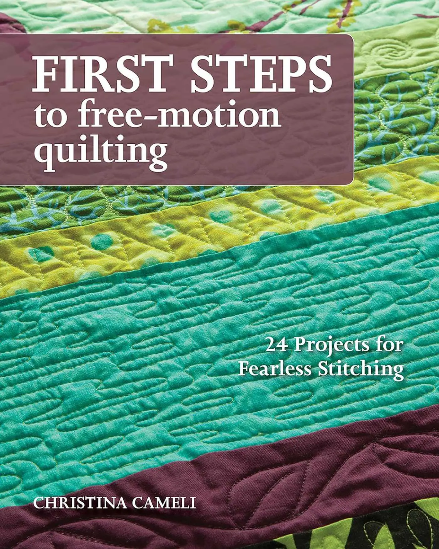 Cover: 9781607056720 | First Steps to Free-Motion Quilting | Christina Cameli | Taschenbuch