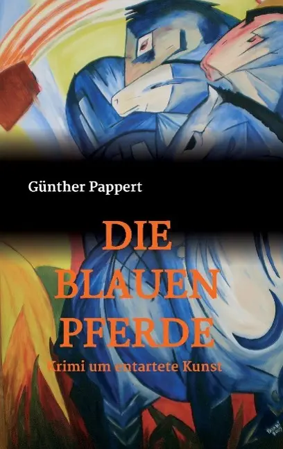 Cover: 9783732356720 | DIE BLAUEN PFERDE | Krimi um entartete Kunst | Günther Pappert | Buch