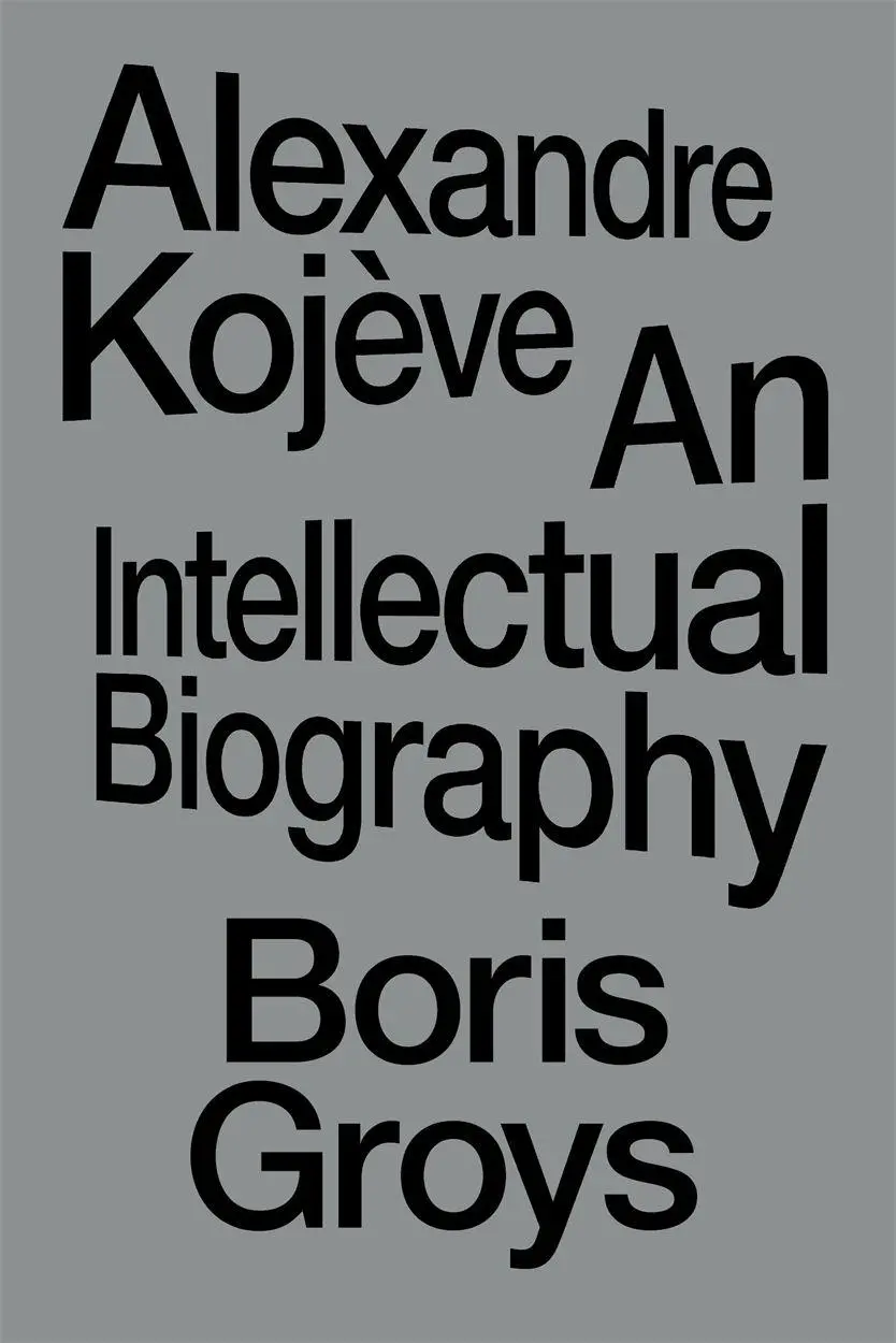Cover: 9781804296820 | Alexandre Kojeve | An Intellectual Biography | Boris Groys | Buch