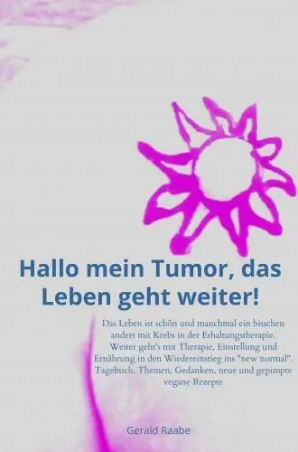 Cover: 9789403746920 | Hallo mein Tumor, das Leben geht weiter! | Gerald Raabe | Taschenbuch