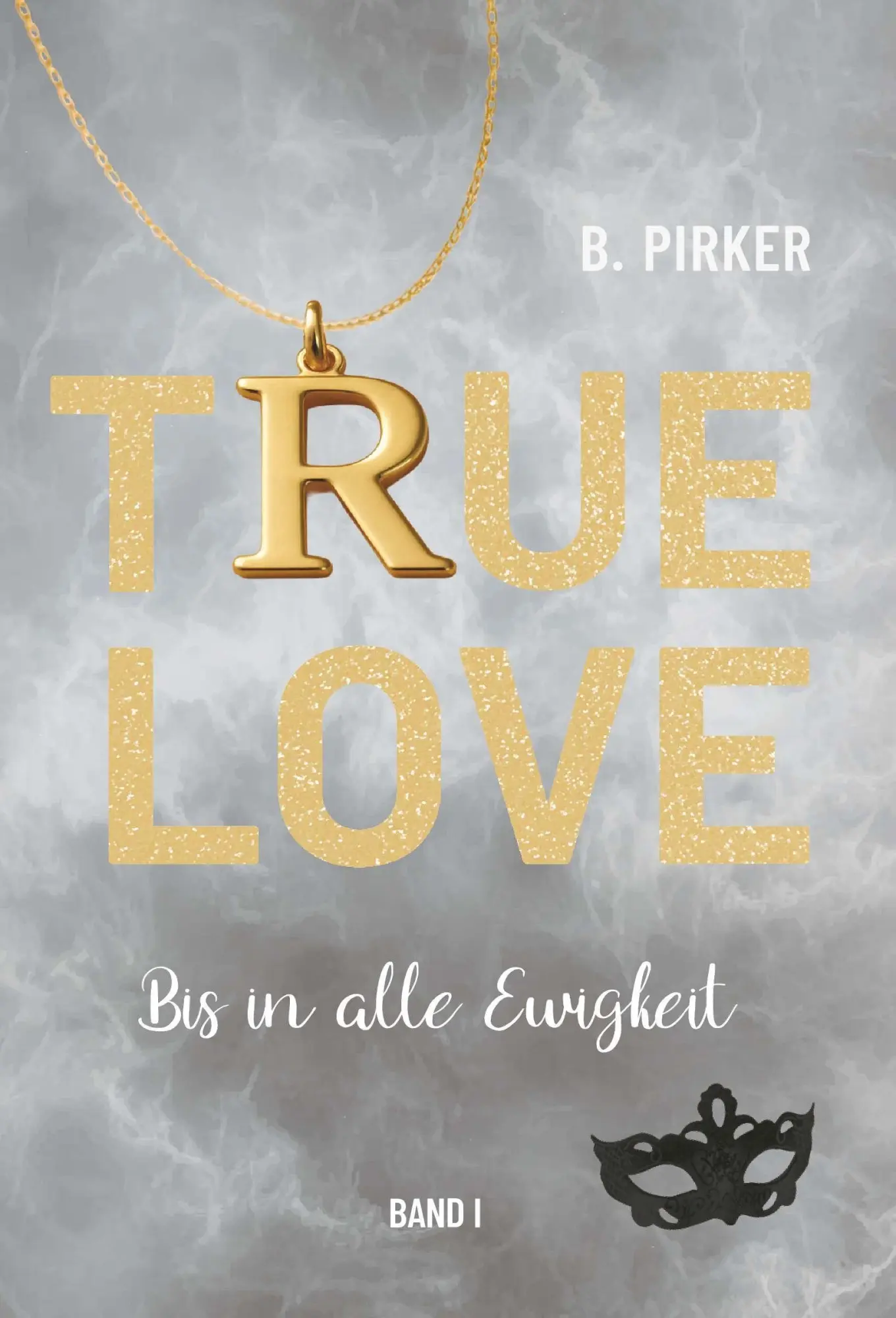Cover: 9783991927020 | True Love Bis in alle Ewigkeit | Band 1 | Birgit Pirker | Taschenbuch